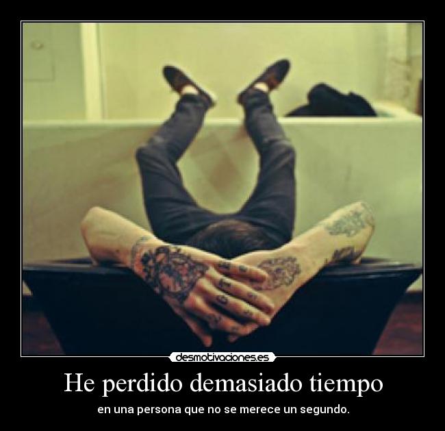 He perdido demasiado tiempo - 