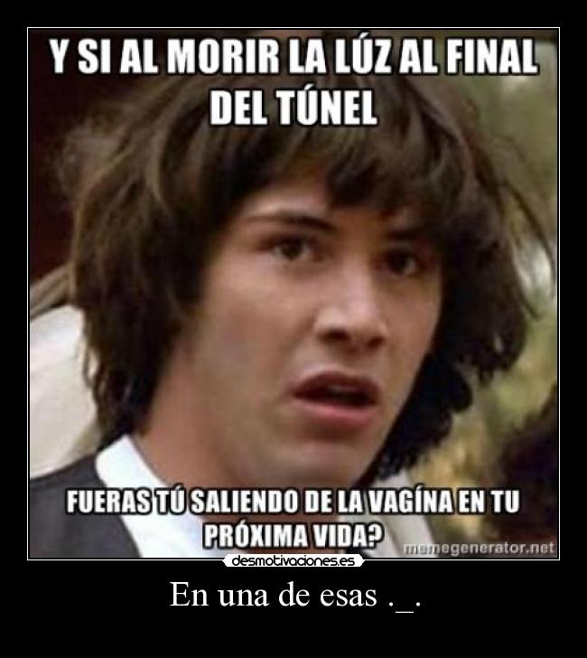 En una de esas ._. -