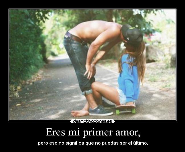 Eres mi primer amor, - 