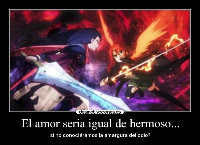 El amor seria igual de hermoso... -