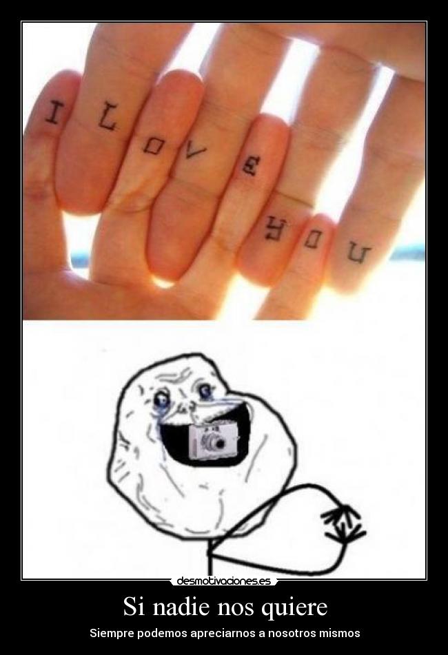 Si nadie nos quiere - Siempre podemos apreciarnos a nosotros mismos