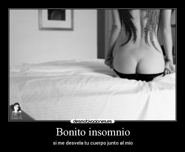 Bonito insomnio - si me desvela tu cuerpo junto al mío