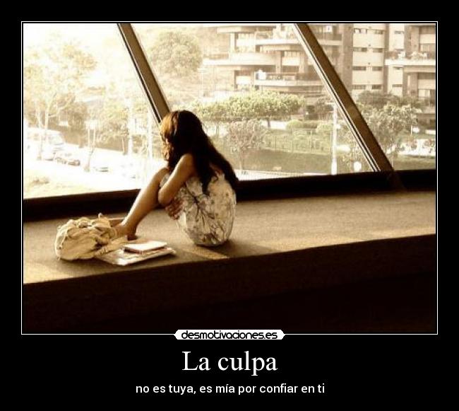 La culpa - no es tuya, es mía por confiar en ti