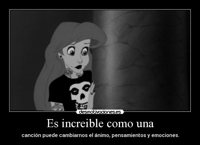 Es increible como una - canción puede cambiarnos el ánimo, pensamientos y emociones.