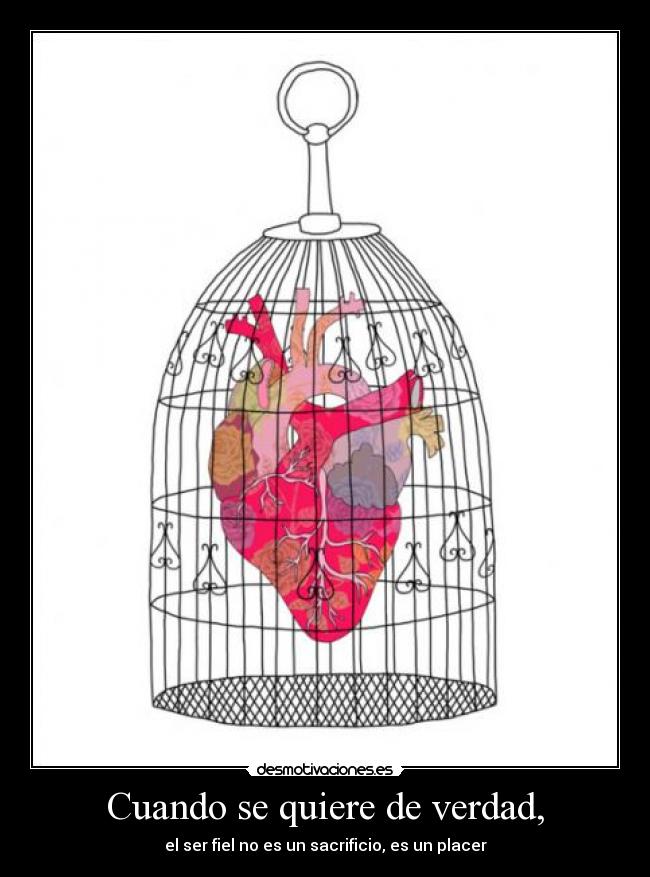 Cuando se quiere de verdad, - el ser fiel no es un sacrificio, es un placer