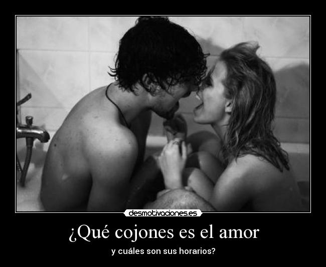 ¿Qué cojones es el amor - y cuáles son sus horarios?