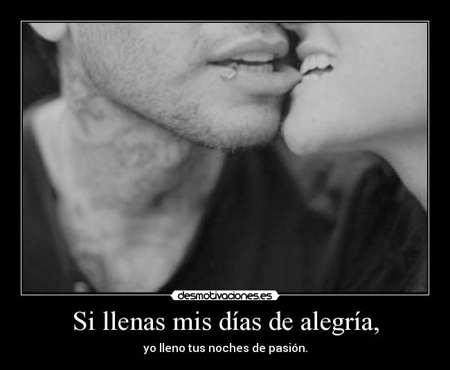 Si llenas mis días de alegría, - 