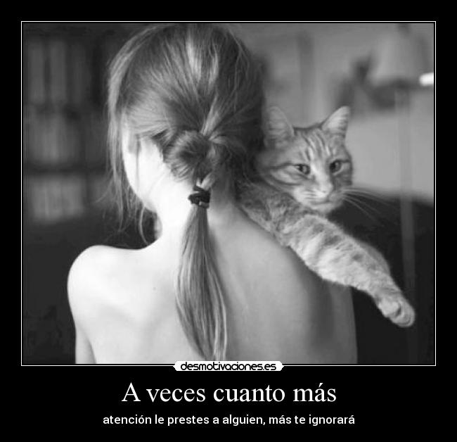 A veces cuanto más -