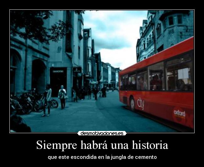 Siempre habrá una historia - que este escondida en la jungla de cemento