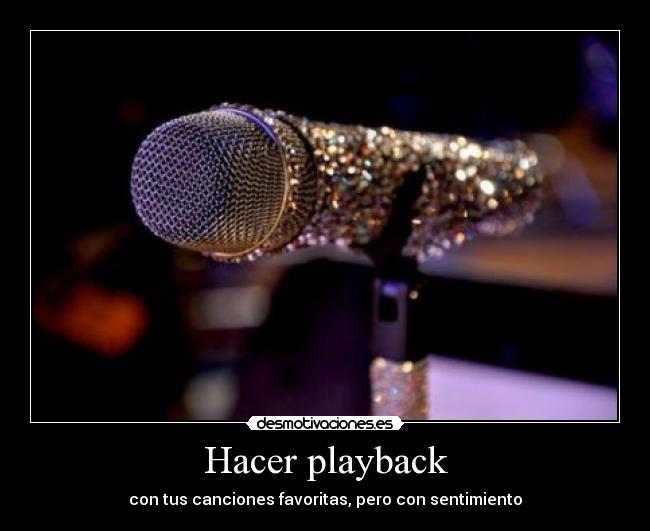Hacer playback - con tus canciones favoritas, pero con sentimiento