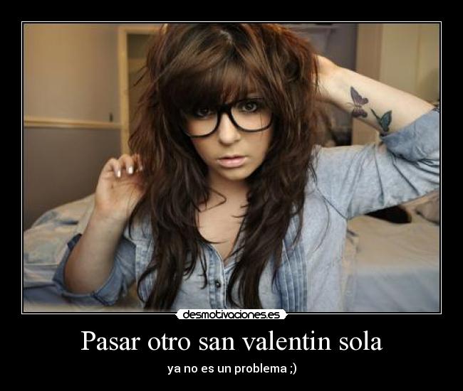 Pasar otro san valentin sola - ya no es un problema ;)