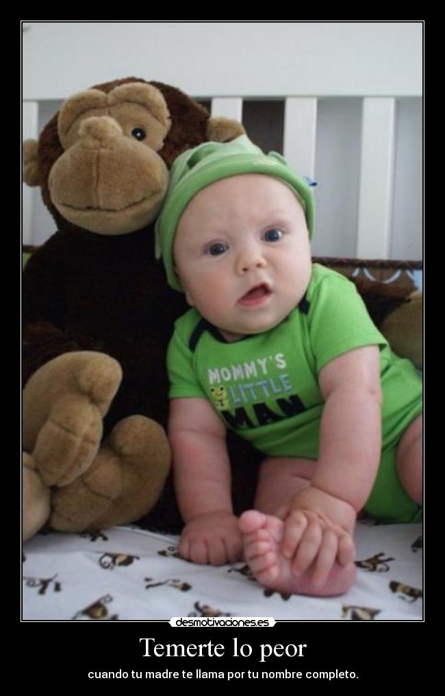 Temerte lo peor - cuando tu madre te llama por tu nombre completo.