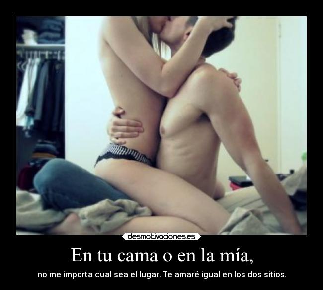 En tu cama o en la mía, - 