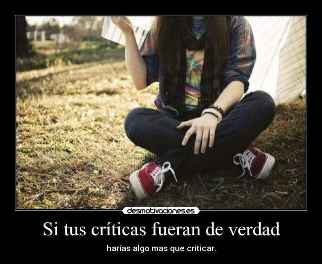 Si tus críticas fueran de verdad -