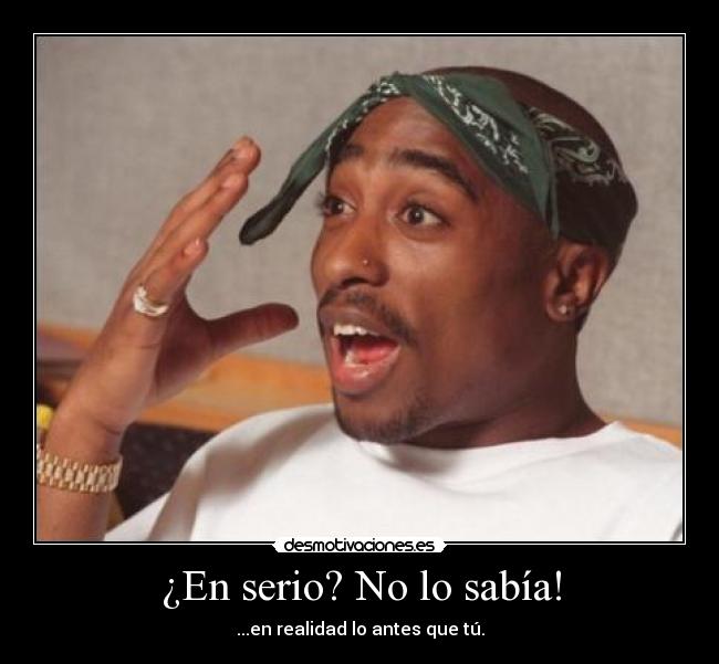 ¿En serio? No lo sabía! - ...en realidad lo antes que tú.