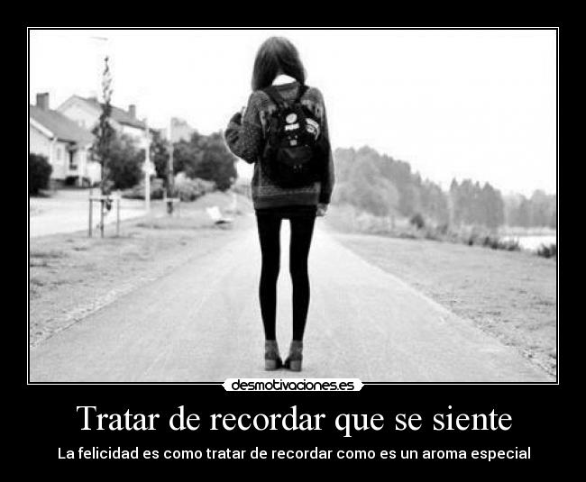 Tratar de recordar que se siente -