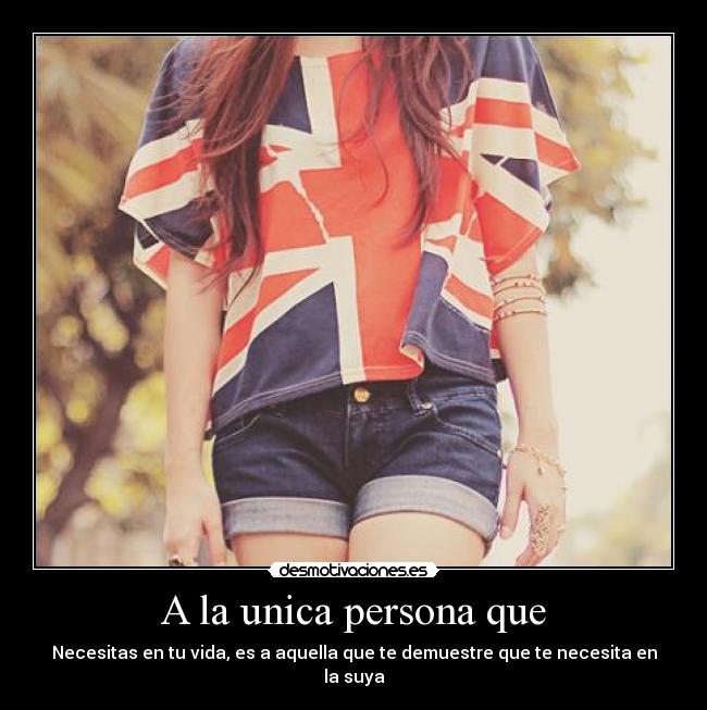 A la unica persona que -