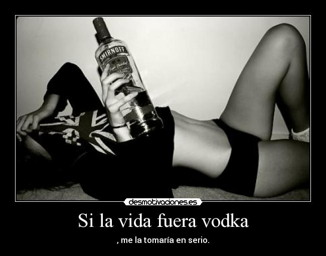 Si la vida fuera vodka -
