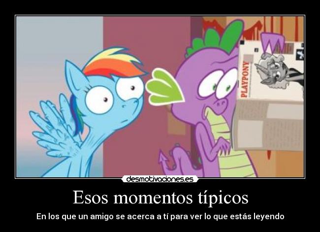 Esos momentos típicos - En los que un amigo se acerca a tí para ver lo que estás leyendo