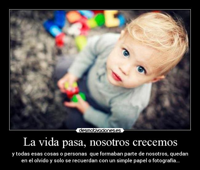 La vida pasa, nosotros crecemos -