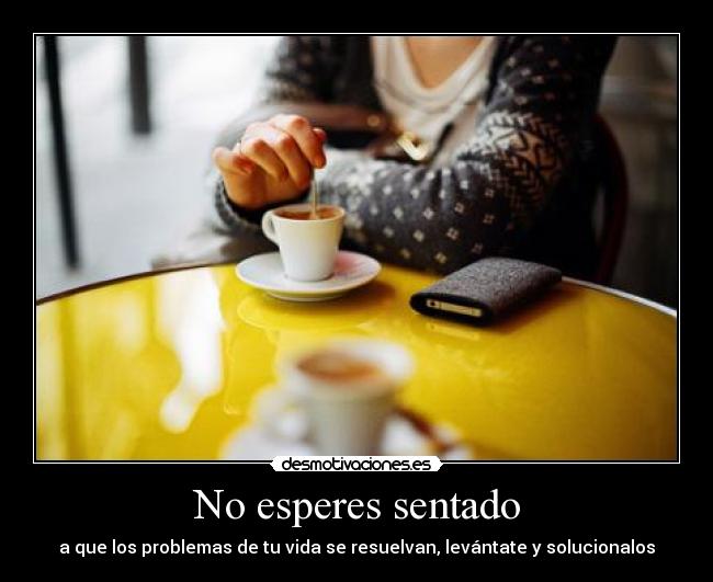 No esperes sentado - 