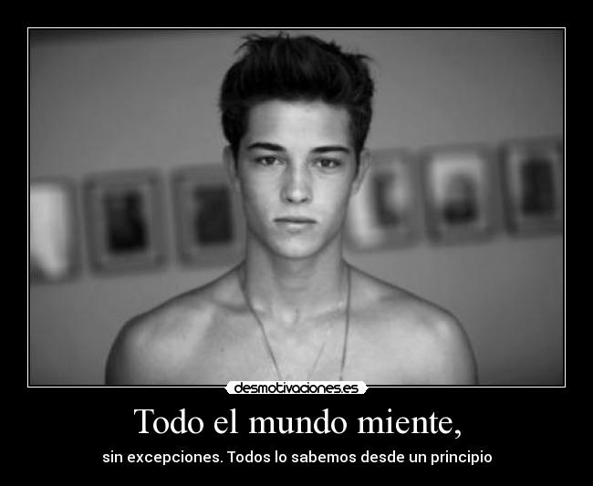 Todo el mundo miente, -