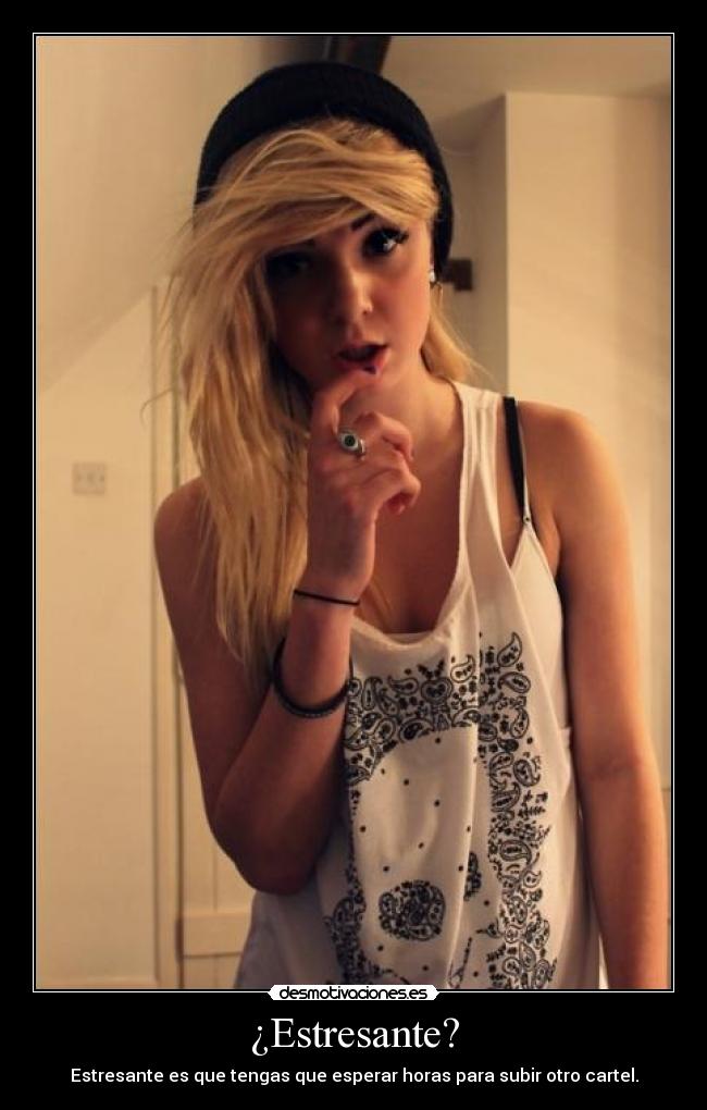 ¿Estresante? - Estresante es que tengas que esperar horas para subir otro cartel.