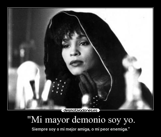 Mi mayor demonio soy yo. - 