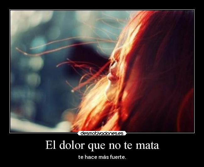 El dolor que no te mata -