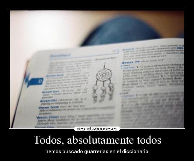 Todos, absolutamente todos - hemos buscado guarrerías en el diccionario.