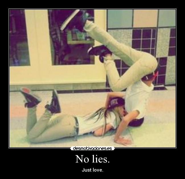 No lies. - Just love.