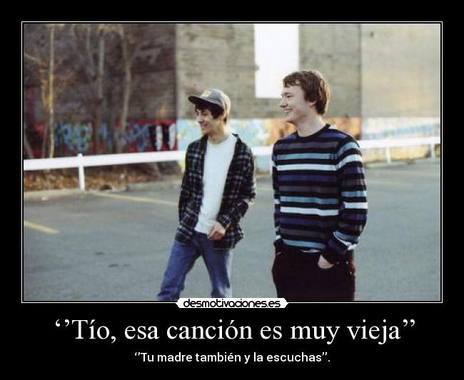 ‘’Tío, esa canción es muy vieja’’ - 