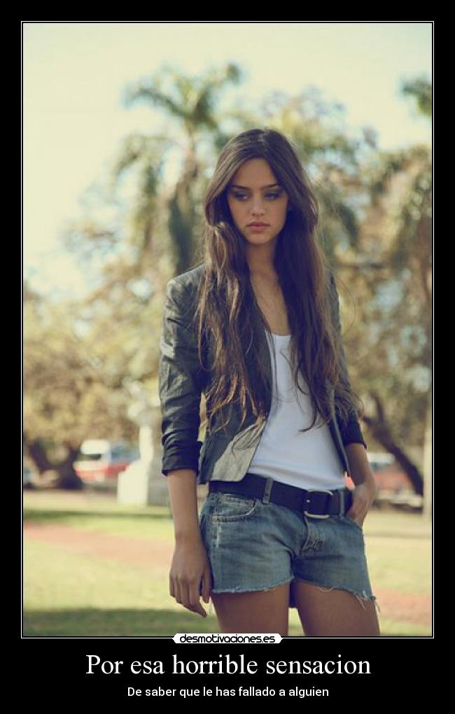 Por esa horrible sensacion -