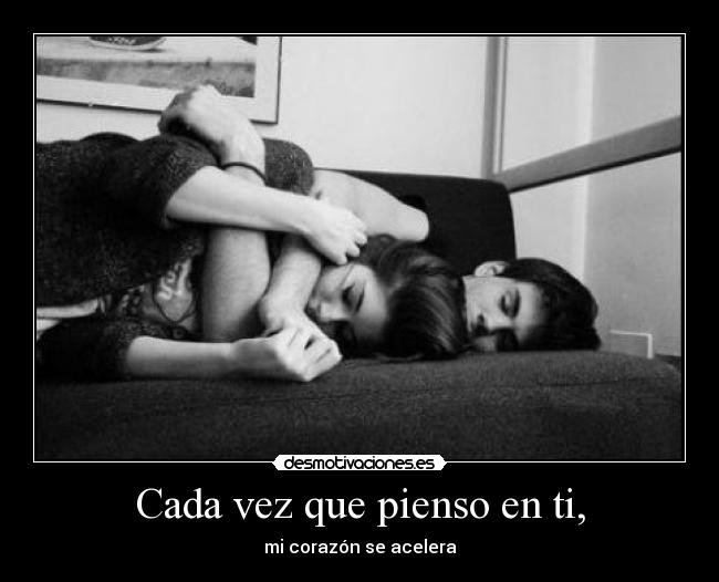 Cada vez que pienso en ti, -