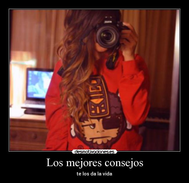 Los mejores consejos - te los da la vida