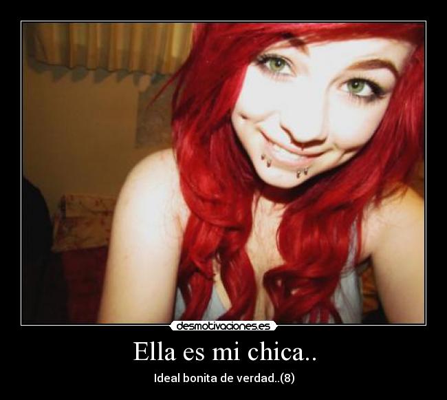 Ella es mi chica.. - Ideal bonita de verdad..(8)