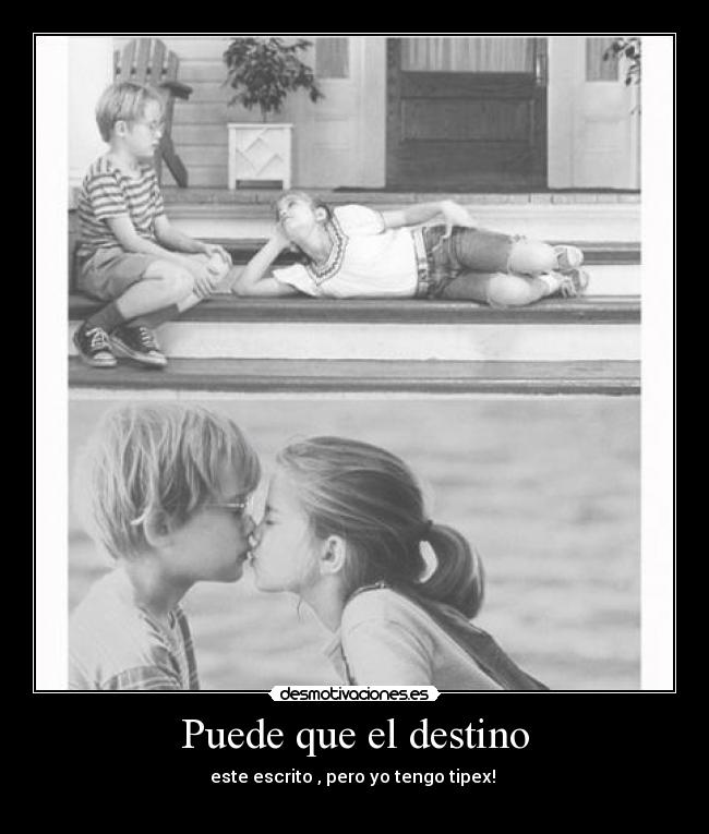 Puede que el destino - este escrito , pero yo tengo tipex! 
