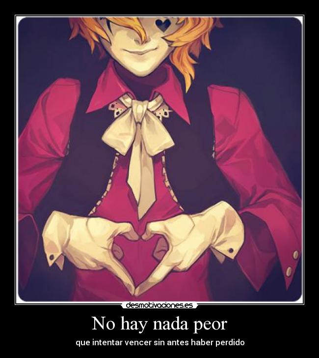 No hay nada peor - que intentar vencer sin antes haber perdido