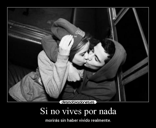 Si no vives por nada - morirás sin haber vivido realmente.