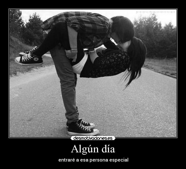 Algún día - entraré a esa persona especial
