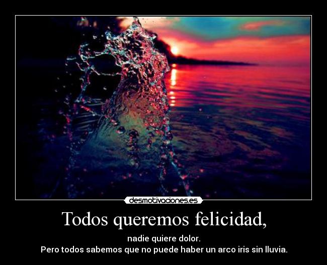 Todos queremos felicidad, - 