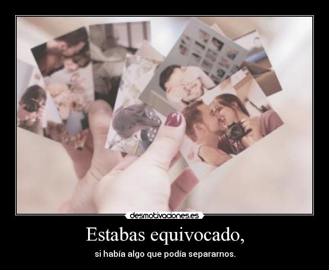 Estabas equivocado, -