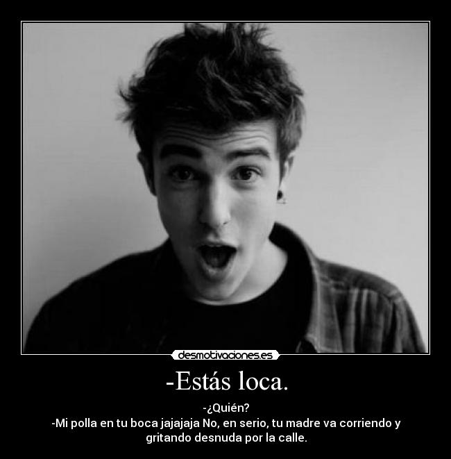 -Estás loca. - 