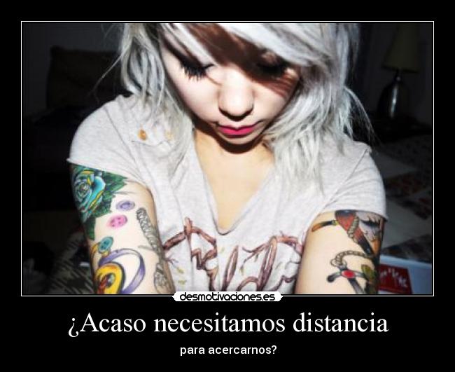 ¿Acaso necesitamos distancia - para acercarnos?