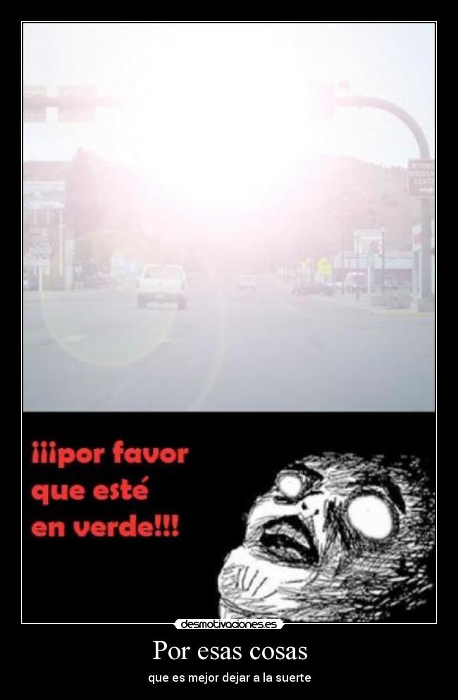 Por esas cosas - que es mejor dejar a la suerte