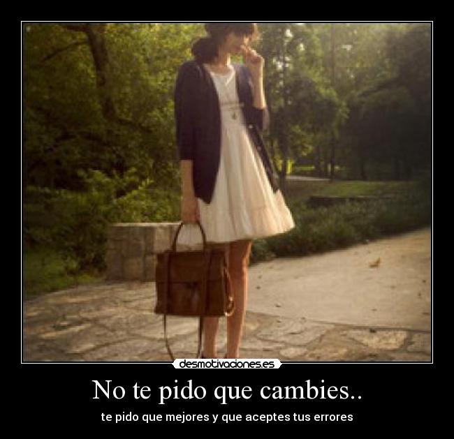 No te pido que cambies.. - 