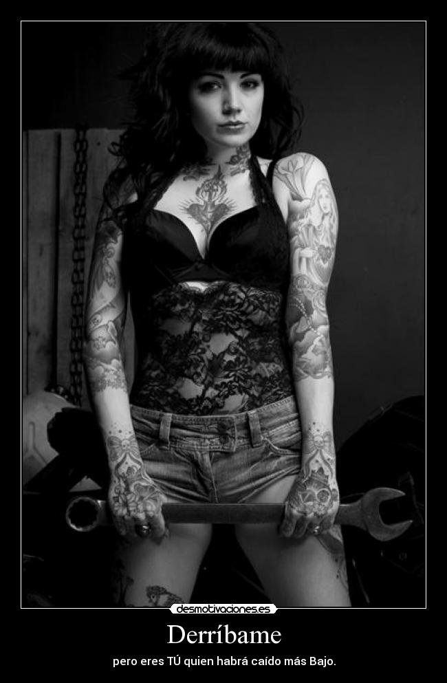 Derríbame - pero eres TÚ quien habrá caído más Bajo.