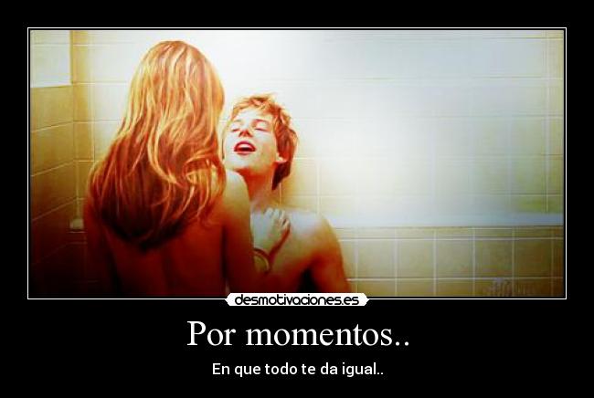 Por momentos.. -