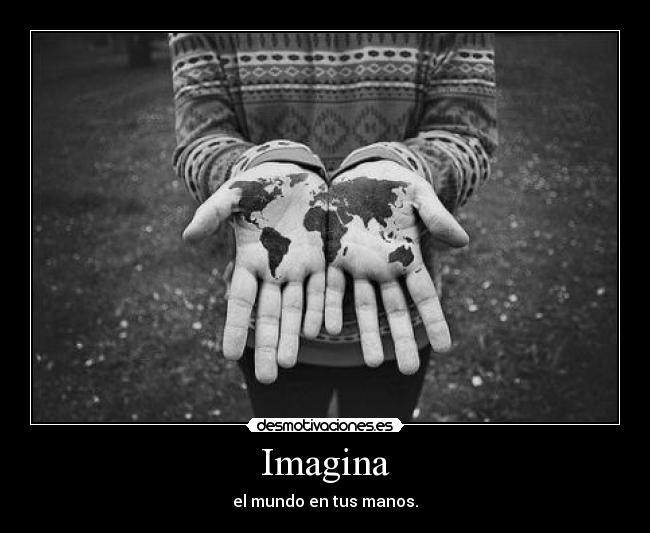 Imagina - el mundo en tus manos.