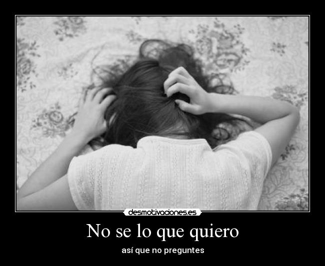 No se lo que quiero -